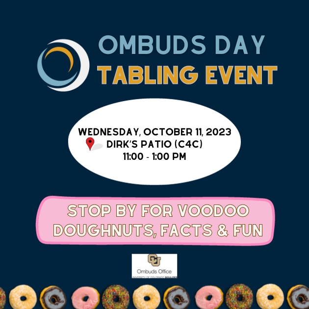 Ombuds Day Tabling Event Wednesday, Oct. 11, Dirk's Patio (C4C) Stop by for Voodoo Doughnuts, facts and fun