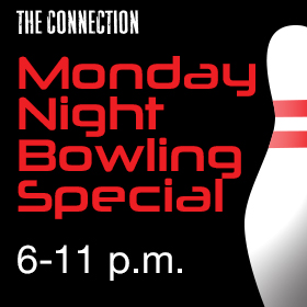 Monday Night Bowling Special 6-11 p.m. at The Connection