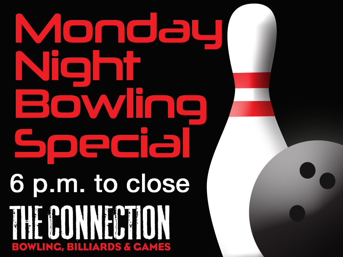 Monday Night Bowling Special 6-11 p.m. at The Connection