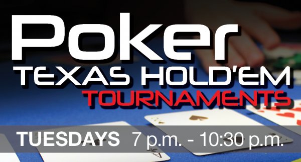 Poker Texas Hold'em Tournaments Tuesdays 7 p.m. to 10:30 p.m.